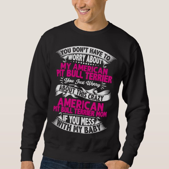 Dont Mess With Pit Bull Terrier Mum Sweatshirt (Front)
