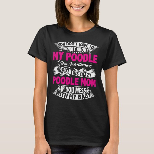 Dont Mess With Poodle Mum T-Shirt (Front)