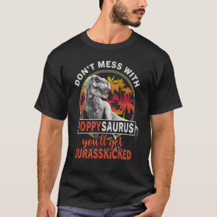 Don't Mess With Poppysaurus You'll Get Jurasskicke T-Shirt