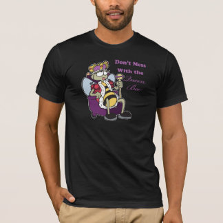 dont mess with queen bee T-Shirt