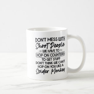 Don't Mess With Short People  Coffee Mug
