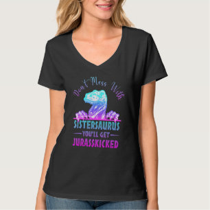 Don't Mess With Sistersaurus You'll Get Jurasskick T-Shirt