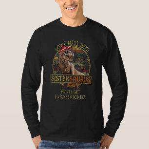 Don't Mess With Sistersaurus You'll Get Jurasskick T-Shirt