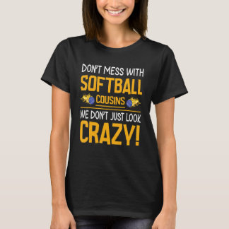Don't Mess With Softball Cousins We Don't Just Loo T-Shirt