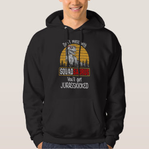 Don't Mess With Squadsaurus You'll Get Jurasskicke Hoodie