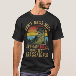 Don't Mess With Step Dadsaurus You'll Get Jurasski T-Shirt
