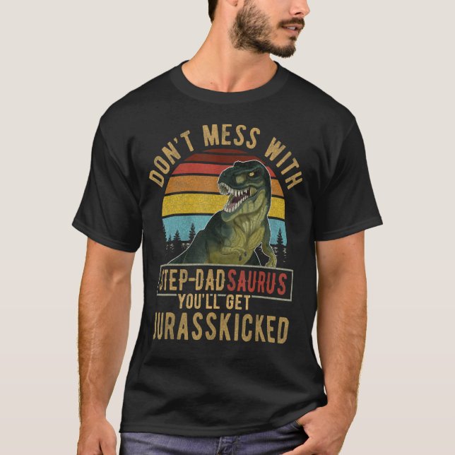 Don't Mess With Step Dadsaurus You'll Get Jurasski T-Shirt (Front)