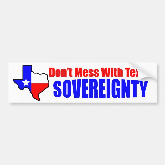 Don't Mess With Texas Sovereignty! Bumper Sticker (Front)