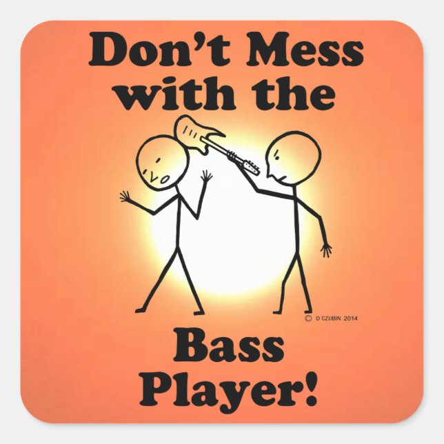 Don't Mess With The Bass Player Square Sticker (Front)