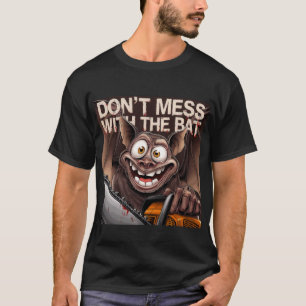 Dont Mess with the bat T-Shirt