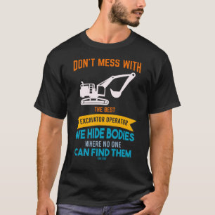 Don't Mess With The Best Excavator Operator T-Shirt