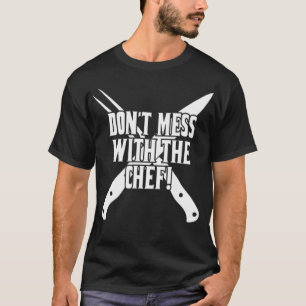 Dont Mess With The Chef Cooking Grill Kitchen anim T-Shirt
