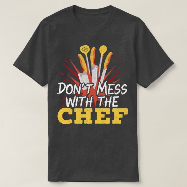 Dont Mess With The Chef Cooking Master Culinary Co T-Shirt (Design Front)
