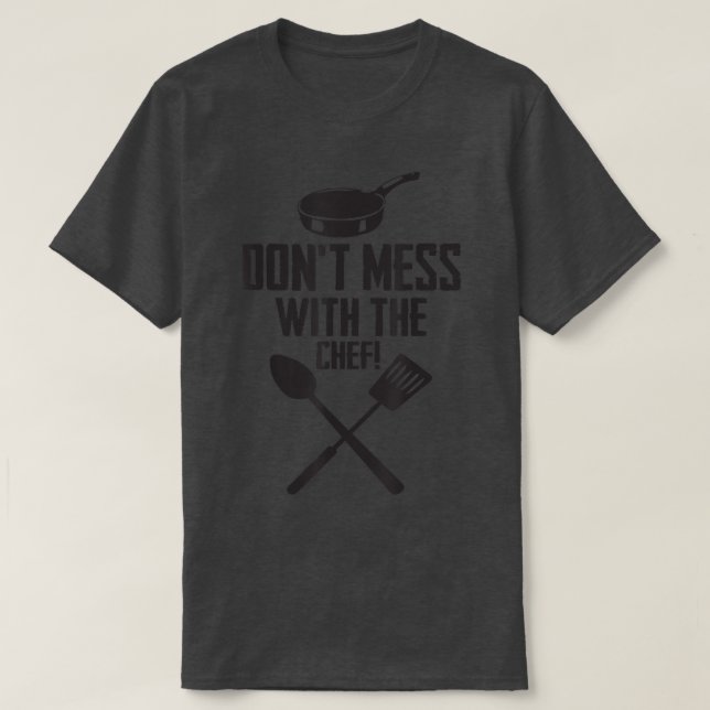 Dont mess with the chef funny cooking  T-Shirt (Design Front)