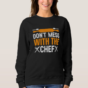 Don't Mess With The Chef Sous Chef Cooking Sweatshirt