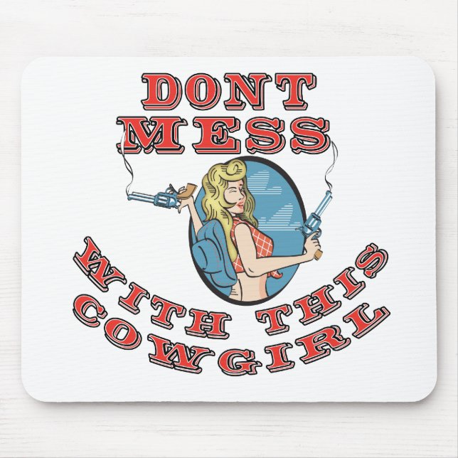 Dont Mess with  the Cowgirl Mouse Pad (Front)
