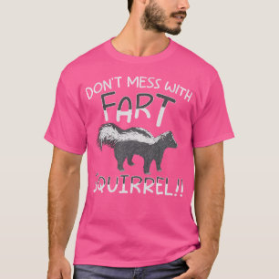 Don'T Mess With The Fart Squirrel Forest Animal Sk T-Shirt