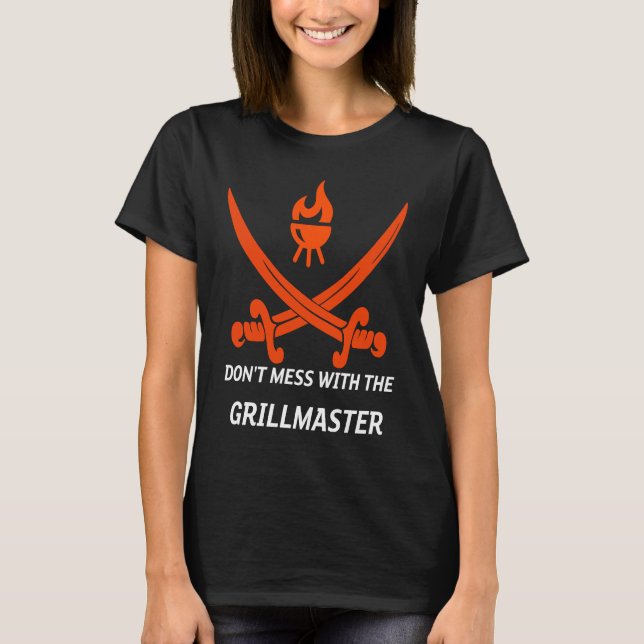 Don't Mess With The Grillmaster Grilling T-Shirt (Front)