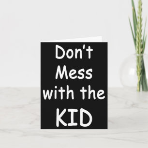Don't Mess With The Kid Card