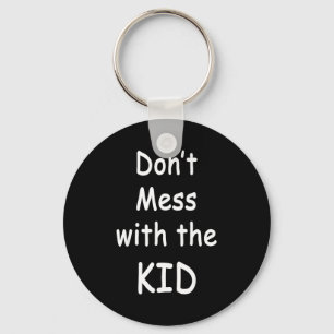 Don't Mess With The Kid Key Ring