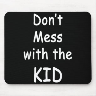 Don't Mess With The Kid  Mouse Pad