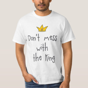 Don't mess with the King T-Shirt