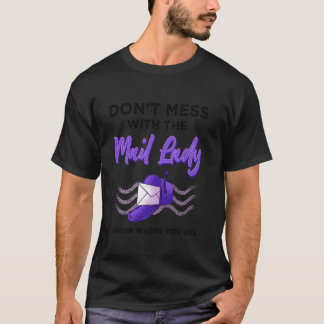 Don't Mess With The Mail Lady I Know Where You Liv T-Shirt