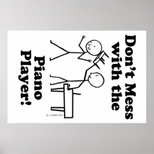 Don't Mess With The Piano Player Poster