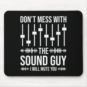 Don't Mess With The Sound Guy, Funny Sound Enginee Mouse Pad