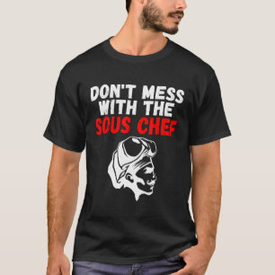 Dont Mess With The Sous Chef  Cooking T-Shirt