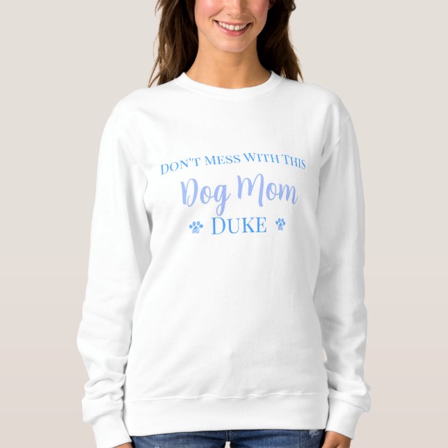 Don't Mess With This Dog Mum- Dog's Name Sweatshirt (Front)