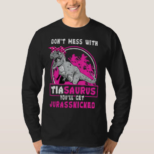 Don't Mess With Tiasaurus You'll Get Jurasskicked  T-Shirt