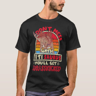 Don't Mess With Titi Saurus I Jurasskicked I Stego T-Shirt