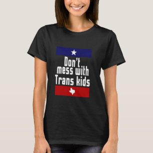Don't Mess With Trans Kids Texas LGBT Transgender T-Shirt