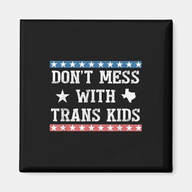 Dont Mess With Trans Kids Texas Protect Trans Kid  Magnet (Front)