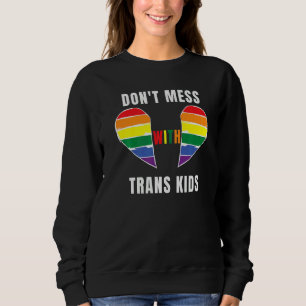 Don't Mess With Trans Kids Texas Protect Trans Kid Sweatshirt