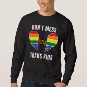 Don't Mess With Trans Kids Texas Protect Trans Kid Sweatshirt