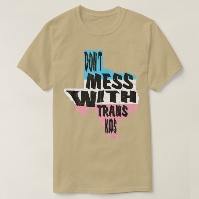 Don't Mess With Trans Kids Texas Protect Trans Kid T-Shirt (Design Front)