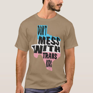 Don't Mess With Trans Kids Texas Protect Trans Kid T-Shirt