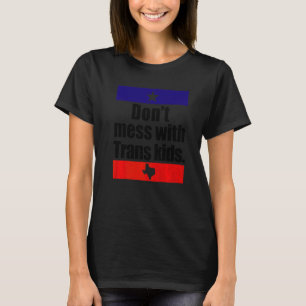 Don't Mess With Trans Kids Texas Protect Trans Kid T-Shirt