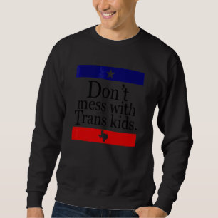 Don't Mess With Trans Kids Texas Sweatshirt