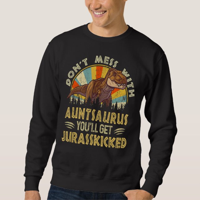 Don't Mess With Unclesaurus You'll Get Jurasskicke Sweatshirt (Front)