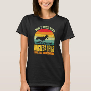 Don't Mess With Unclesaurus You'll Get Jurasskicke T-Shirt