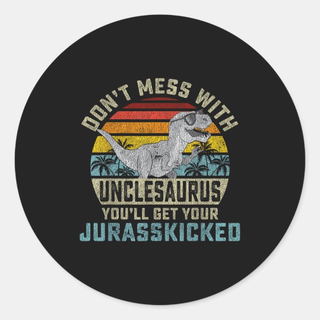 Don't Mess With Unclesaurus You'll Get Jurkicked U Classic Round Sticker (Front)