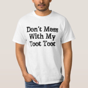 Don't Mess WithMy Toot Toot T-Shirt