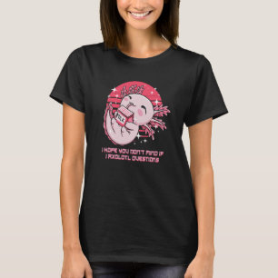 Dont Mind If I Axolotl Questions  Salamander Humor T-Shirt