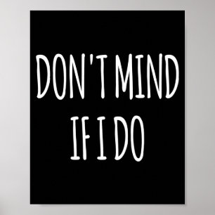 Don't Mind If I Do S For Women Men Long Sleeve  Poster