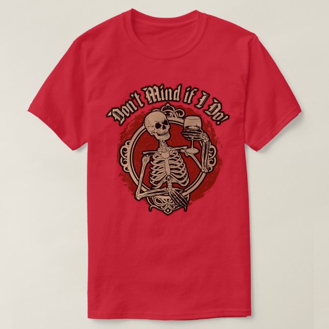 Don't Mind if I Do  Skeleton with Glass of Wine  T-Shirt (Design Front)