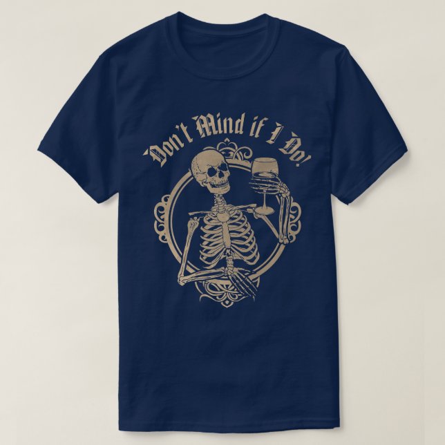 Don't Mind if I Do  Skeleton with Wine  T-Shirt (Design Front)