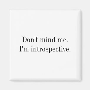 Dont Mind Me Im Introspective Magnet